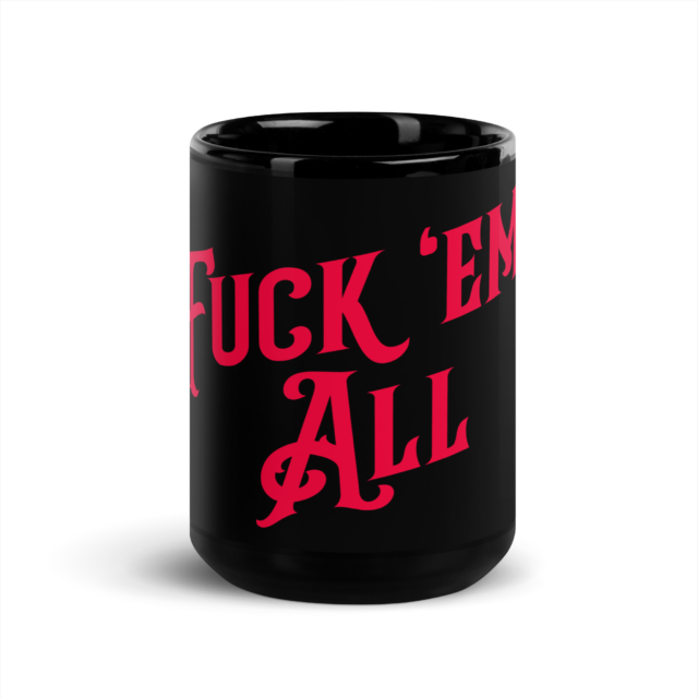 Big Fat Fuck 'Em All Coffee Mug (15oz/440ml)