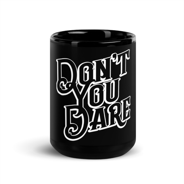 Big Fat Don't You Dare Black Glossy Mug