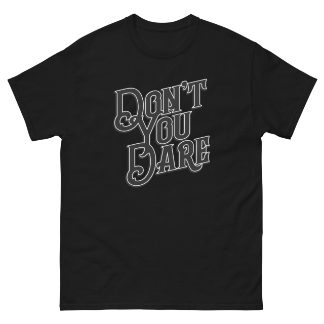 Don't You Dare - Classic T-Shirt - Image 2