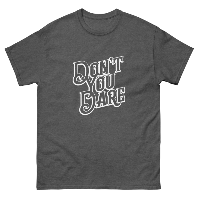 Don't You Dare White Outline Classic tee - Image 4