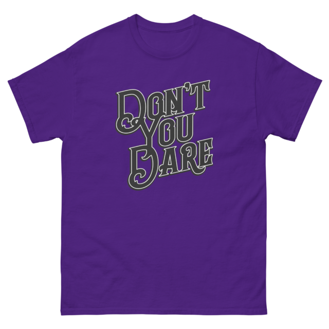 Don't You Dare - Classic T-Shirt - Image 3