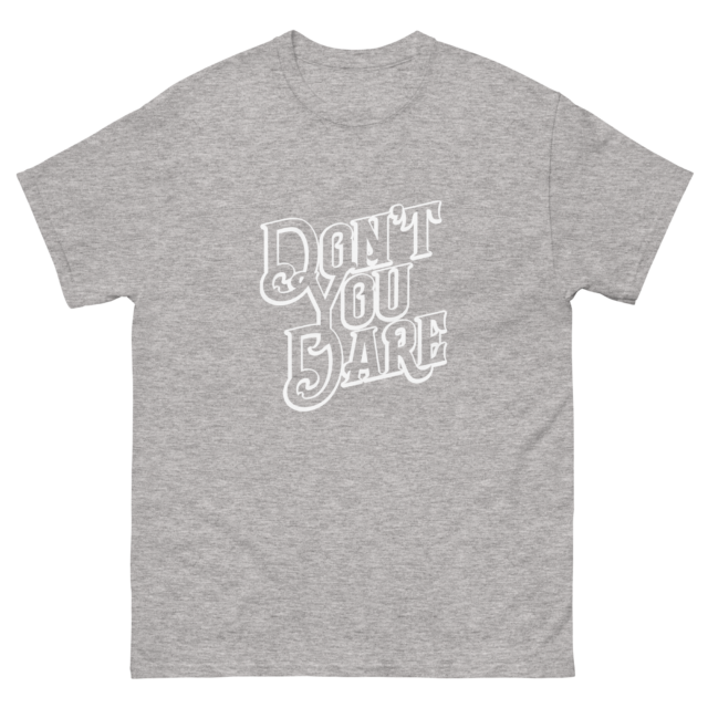 Don't You Dare White Outline Classic tee - Image 6