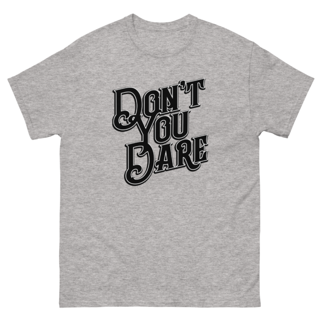 Don't You Dare - Classic T-Shirt - Image 6