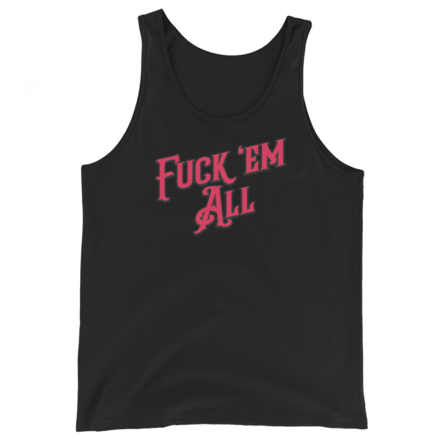 FUCK ‘EM ALL Unisex Tank Top